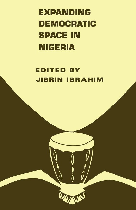 Identity, Authoritarianism and Democracy: An Introduction to Jibrin Ibrahim’s Scholarly Works on Politics in Nigeria